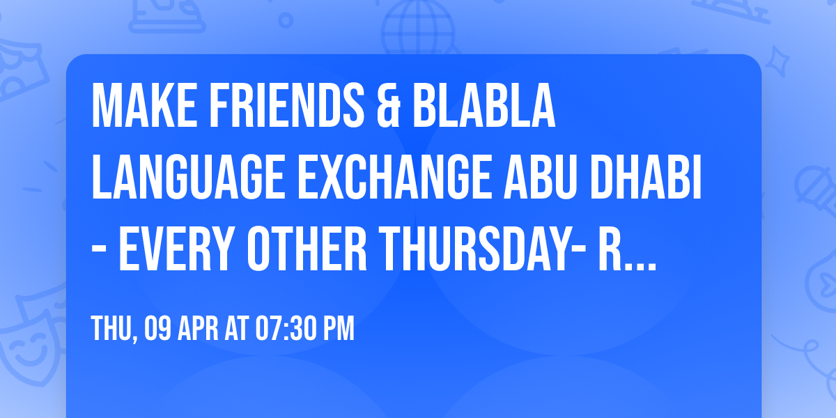 Make friends & BlaBla Language Exchange Abu Dhabi - Every other Thursday- Recurrent event