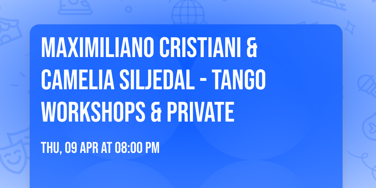 Maximiliano Cristiani & Camelia Siljedal - Tango workshops & private