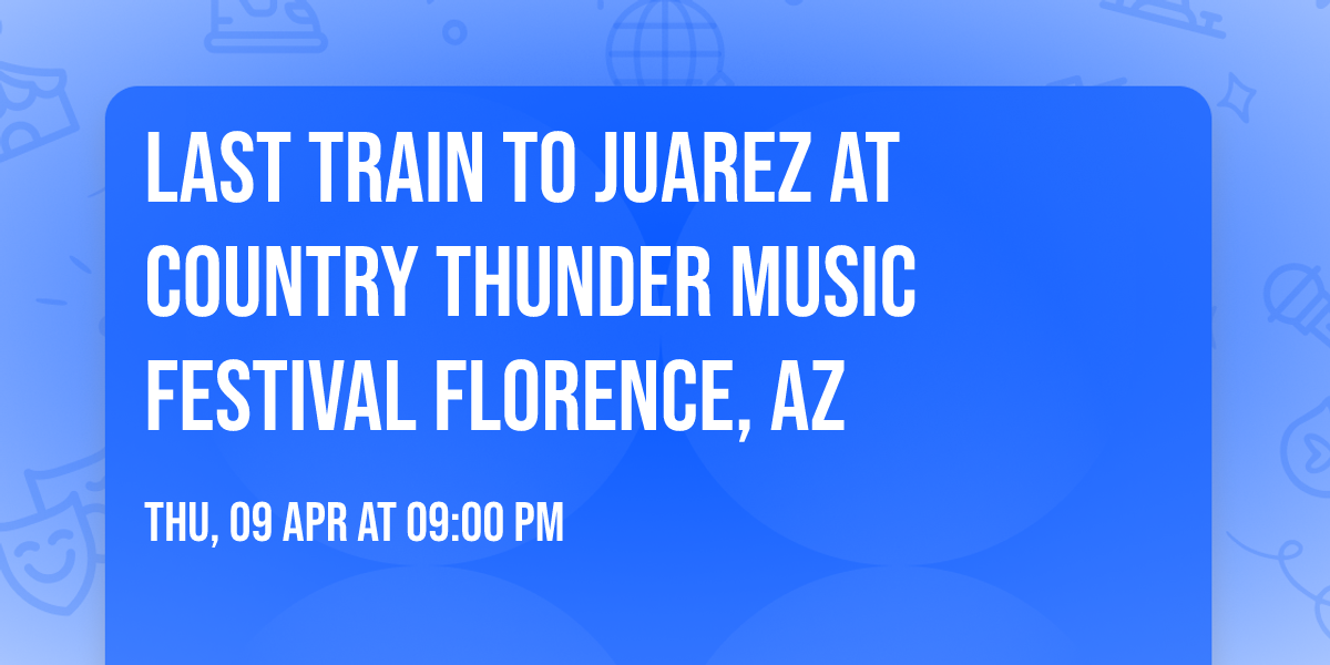 Last Train to Juarez at Country Thunder Music Festival Florence, AZ