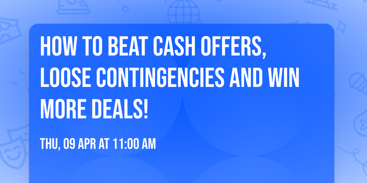 How to beat Cash Offers, loose contingencies and win more deals!