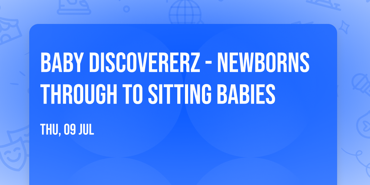 \ud83d\udc63 Baby Discovererz\ud83d\udc63 - Newborns through to sitting babies