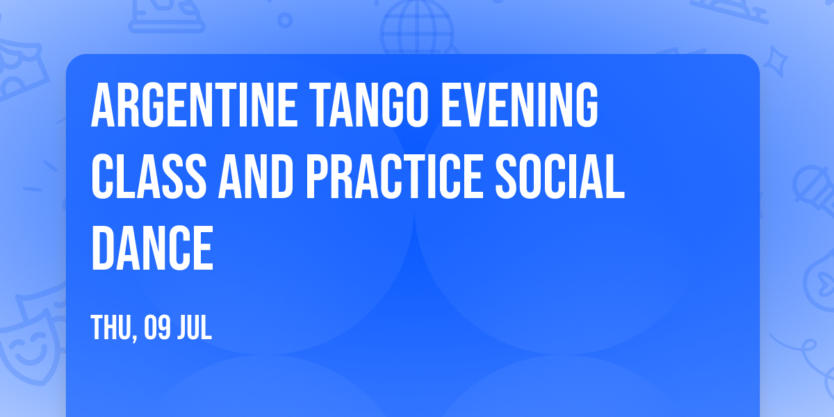 Argentine Tango Evening Class and Practice Social Dance