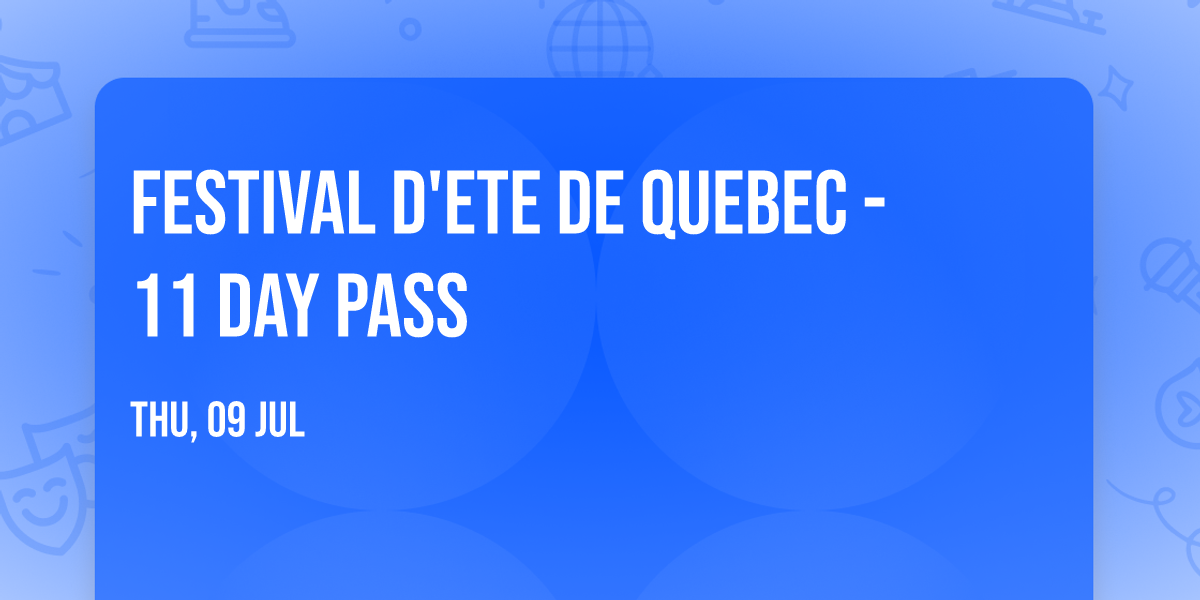Festival d'ete de Quebec - 11 Day Pass