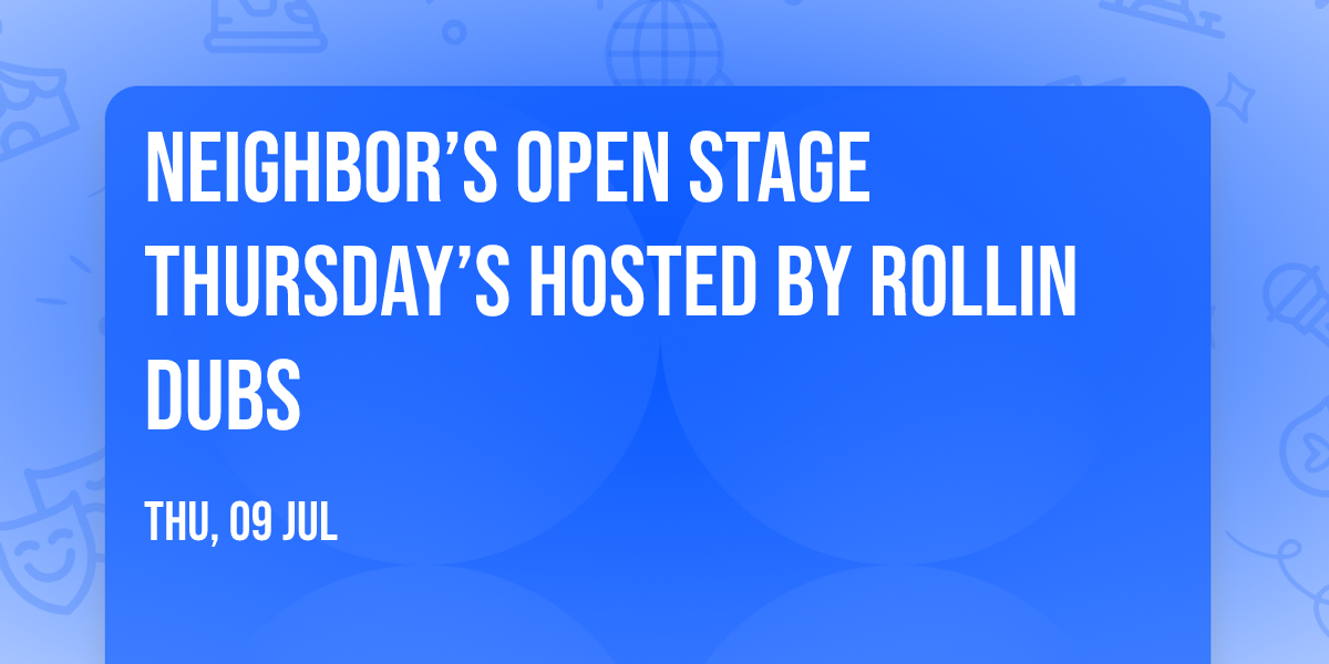 \ud83d\udea8Neighbor\u2019s Open Stage Thursday\u2019s hosted by Rollin Dubs\ud83d\udea8
