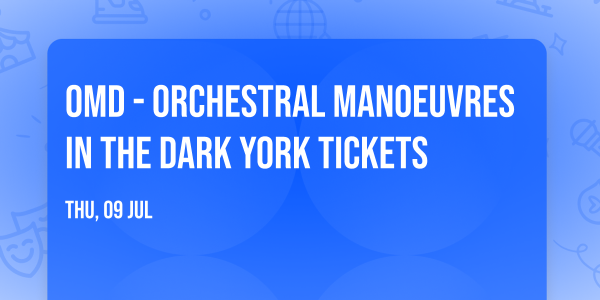 OMD - Orchestral Manoeuvres in the Dark York Tickets