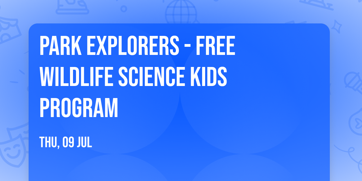 Park Explorers - FREE Wildlife Science Kids Program