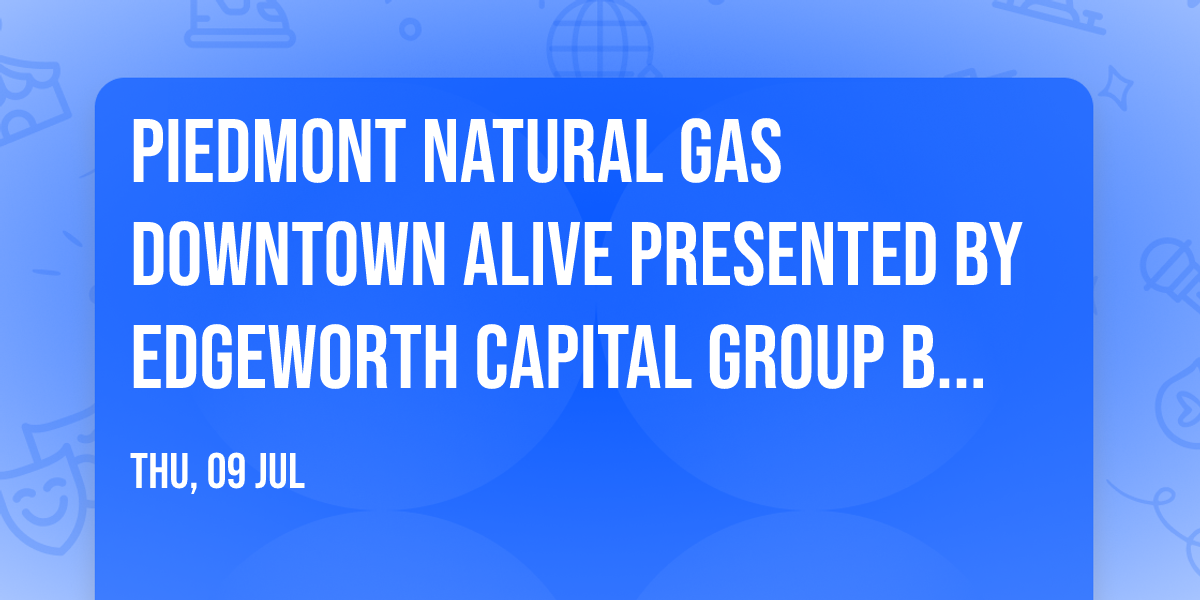 Piedmont Natural Gas Downtown Alive presented by Edgeworth Capital Group benefiting MAC