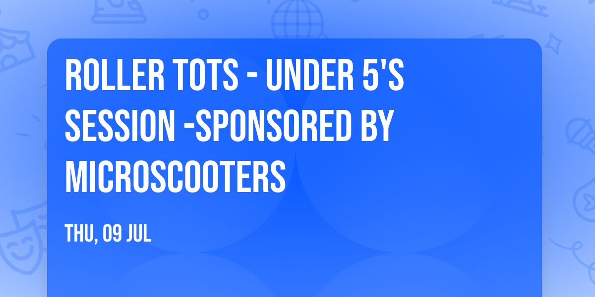 Roller Tots - Under 5's Session -Sponsored By MicroScooters