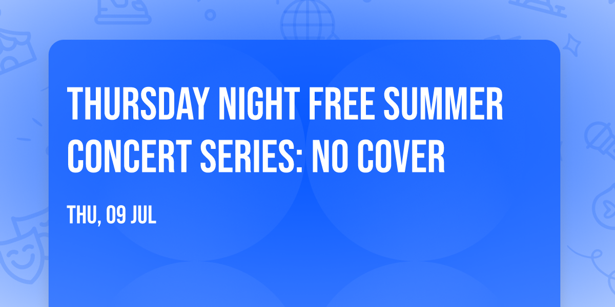 Thursday Night FREE Summer Concert Series: No Cover