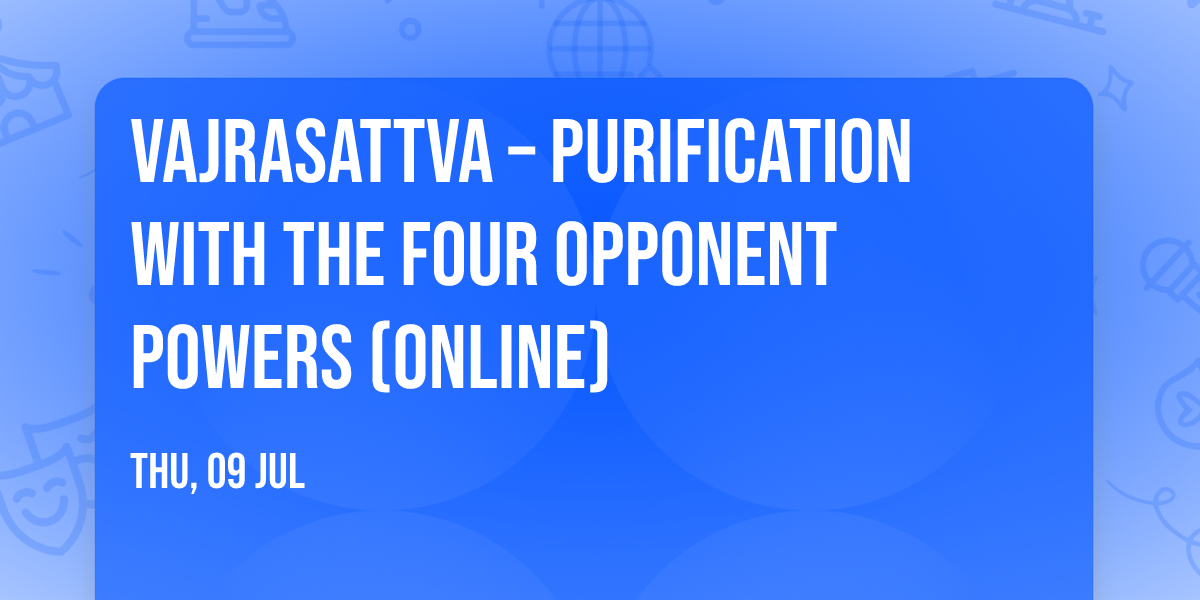 Vajrasattva \u2013 Purification with the Four Opponent Powers (online)