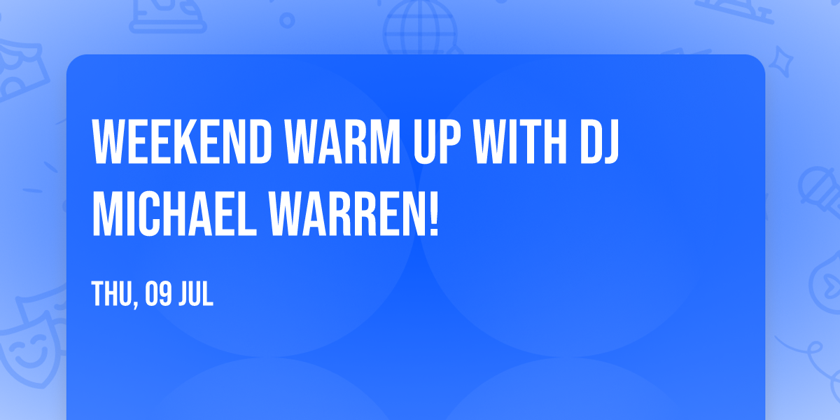 Weekend Warm Up with DJ Michael Warren! 