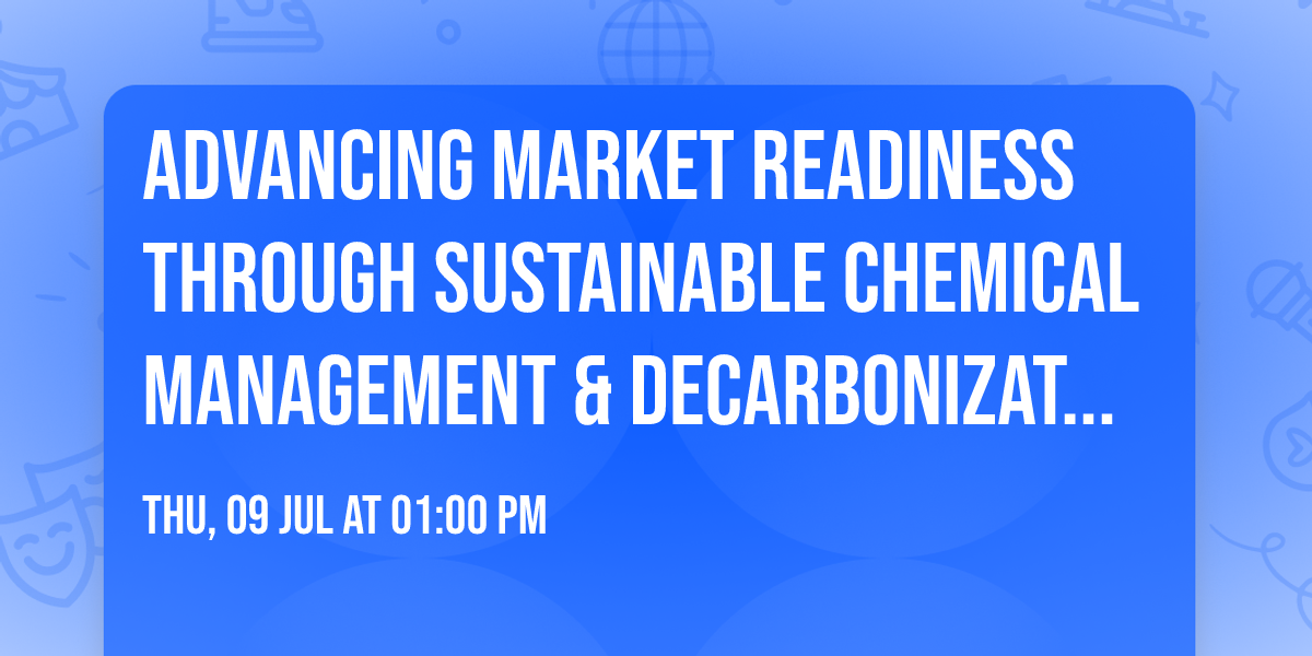 Advancing Market Readiness Through Sustainable Chemical Management & Decarbonization