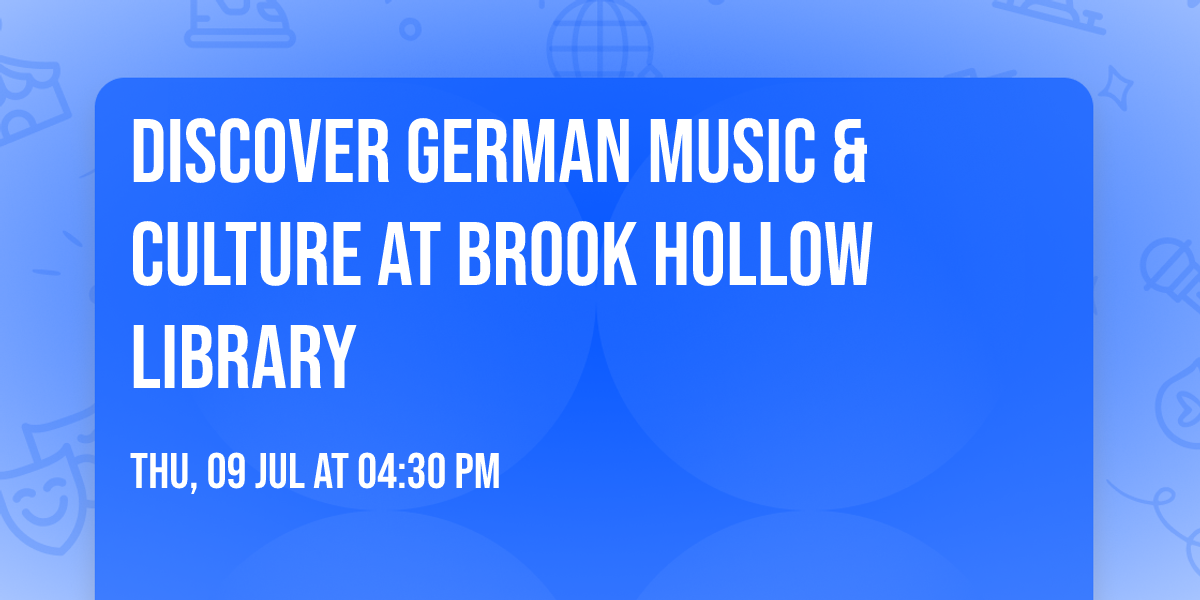 Discover German Music & Culture at Brook Hollow Library
