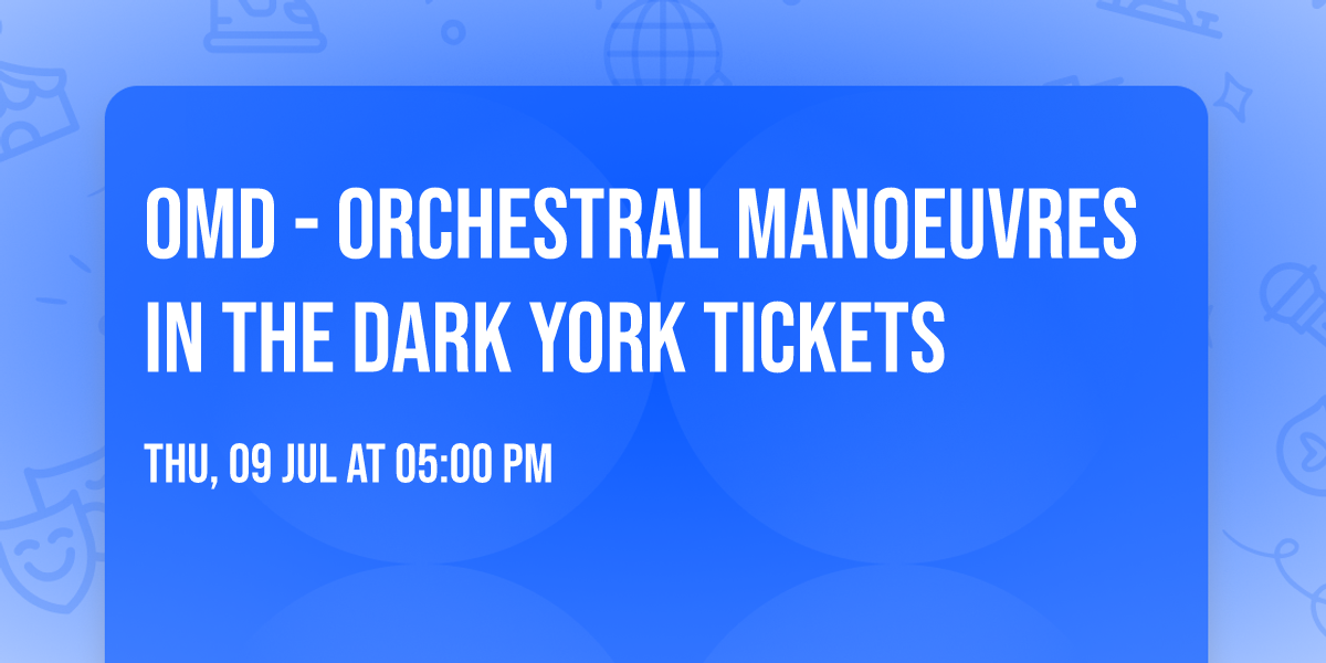 OMD - Orchestral Manoeuvres in the Dark York Tickets