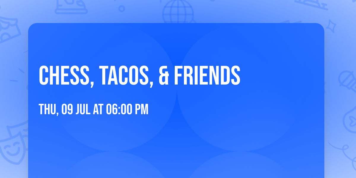 Chess, Tacos, & Friends