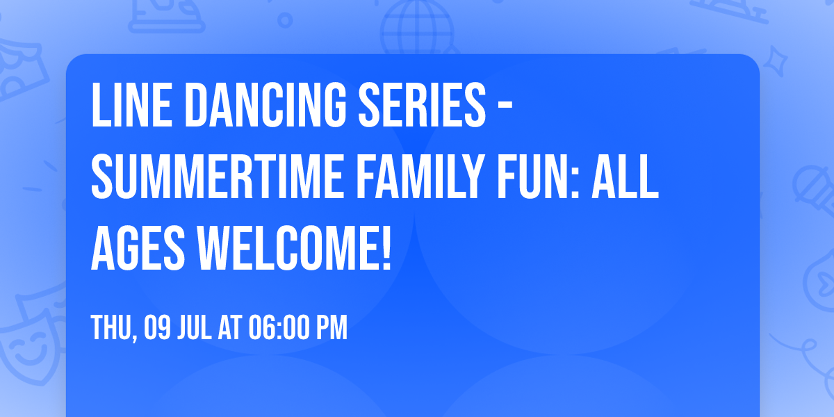 Line Dancing Series - Summertime Family Fun: All Ages Welcome!