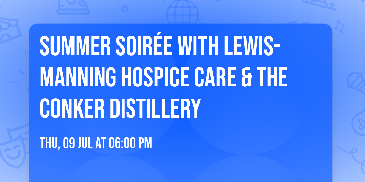 Summer Soir\u00e9e with Lewis-Manning Hospice Care & The  Conker Distillery
