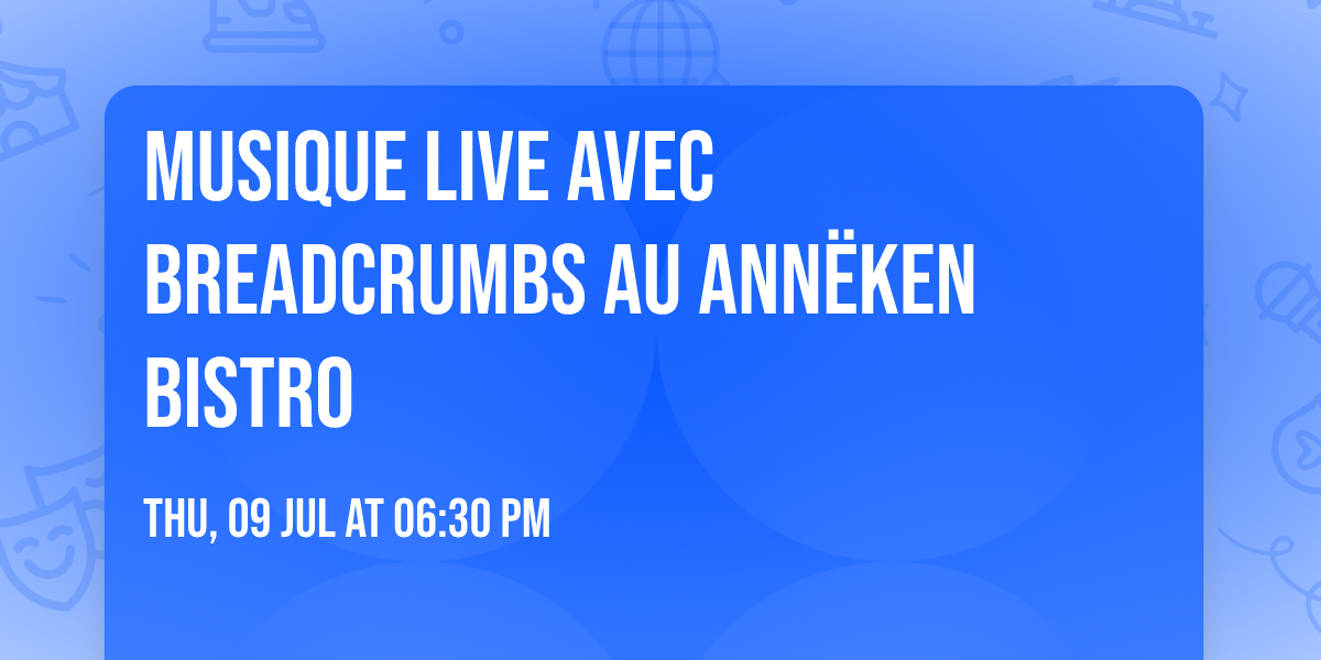 Musique Live avec Breadcrumbs au Ann\u00ebken Bistro 
