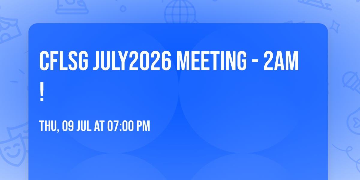 CFLSG July2026 Meeting - 2am!