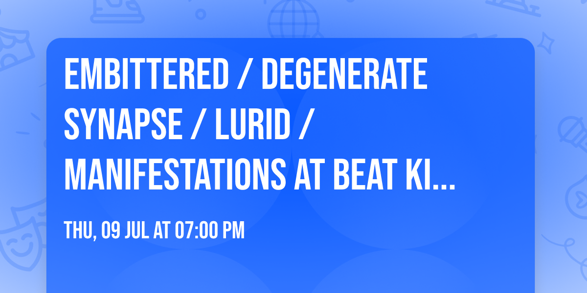 Embittered \/ Degenerate Synapse \/ Lurid \/ Manifestations at Beat Kitchen