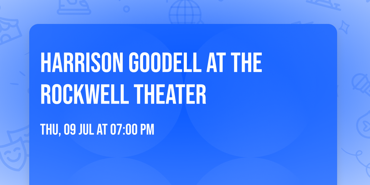 Harrison Goodell at The Rockwell Theater