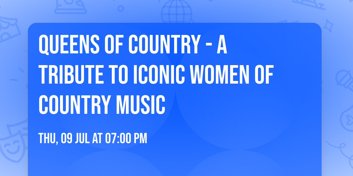 Queens of Country - A Tribute to Iconic Women of Country Music