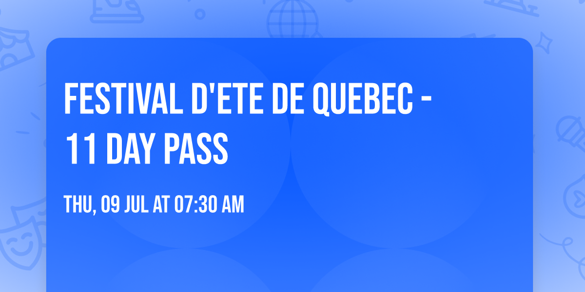 Festival d'ete de Quebec - 11 Day Pass