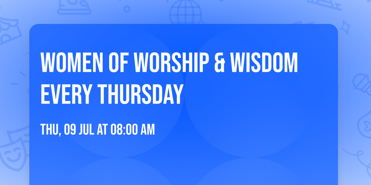 Women of Worship & Wisdom every Thursday