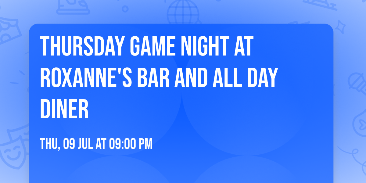 Thursday Game night at Roxanne's Bar and All Day Diner