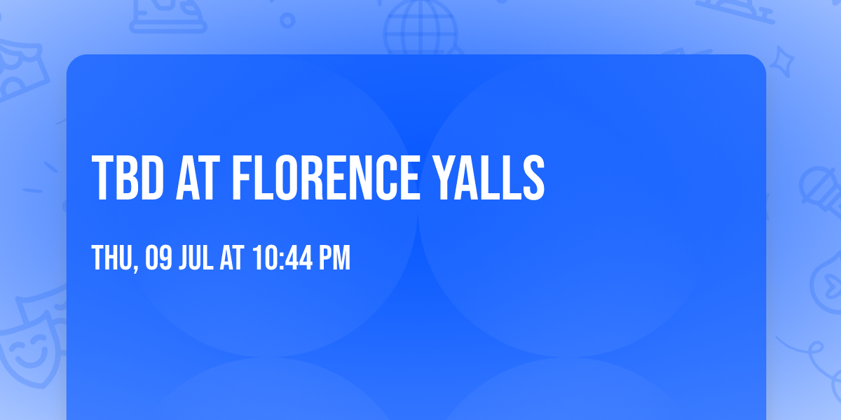 TBD at Florence Yalls
