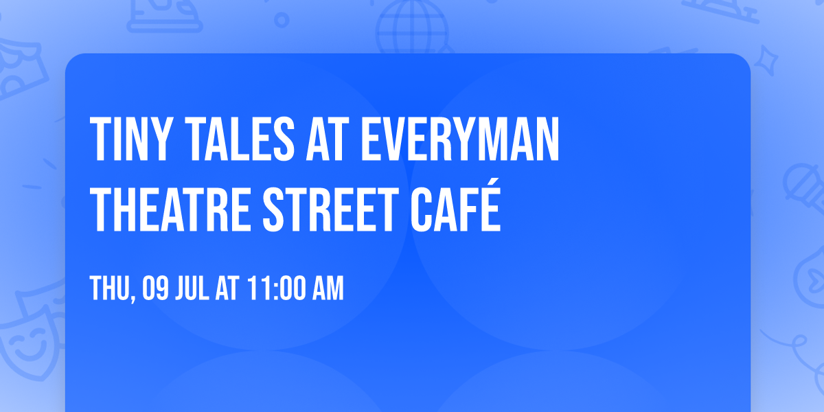 Tiny Tales at Everyman Theatre Street Caf\u00e9