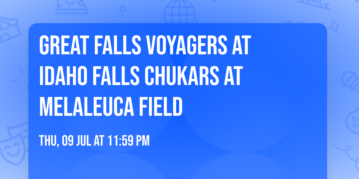 Great Falls Voyagers at Idaho Falls Chukars at Melaleuca Field