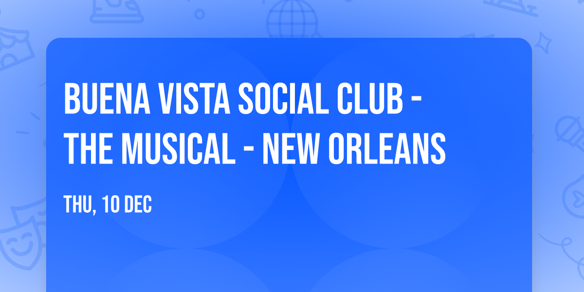 Buena Vista Social Club - The Musical - New Orleans