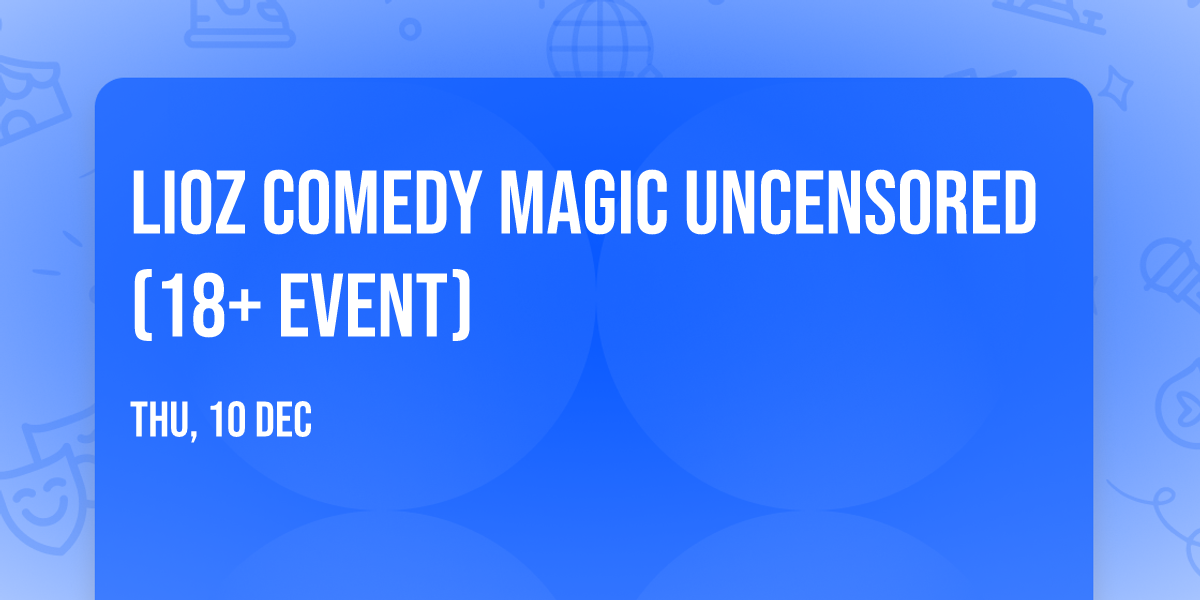 Lioz Comedy Magic Uncensored (18+ Event)
