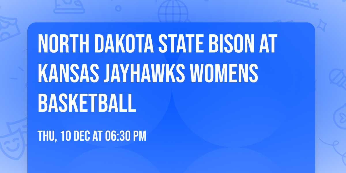North Dakota State Bison at Kansas Jayhawks Womens Basketball