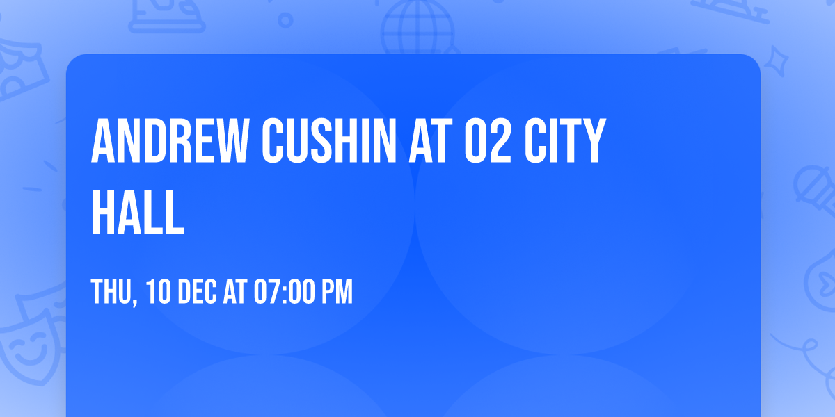 Andrew Cushin at O2 City Hall