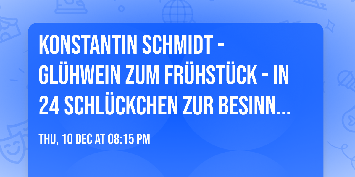 Konstantin Schmidt - Gl\u00fchwein zum Fr\u00fchst\u00fcck - In 24 Schl\u00fcckchen zur Besinnlichkeit