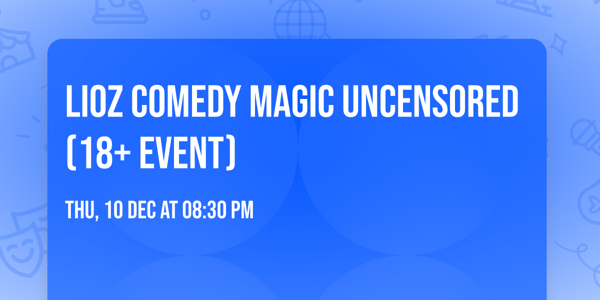 Lioz Comedy Magic Uncensored (18+ Event)
