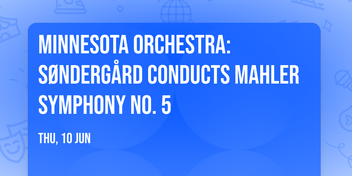 Minnesota Orchestra: S\u00f8nderg\u00e5rd Conducts Mahler Symphony No. 5