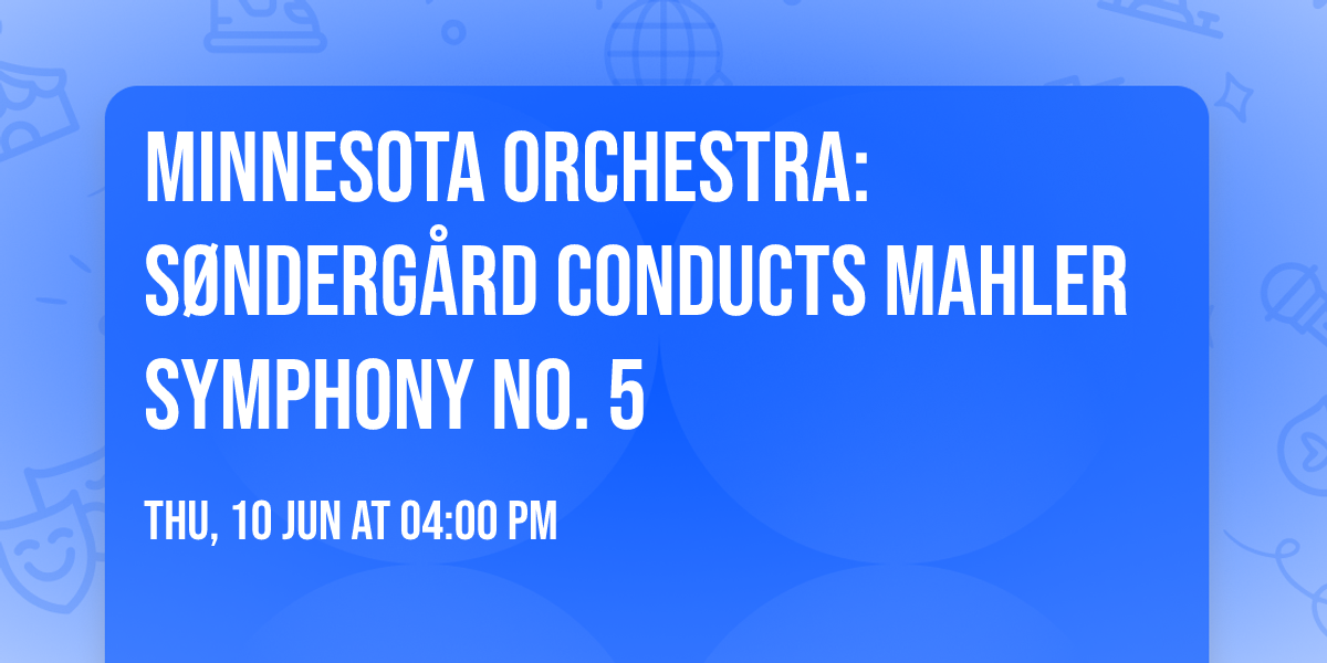 Minnesota Orchestra: S\u00f8nderg\u00e5rd Conducts Mahler Symphony No. 5