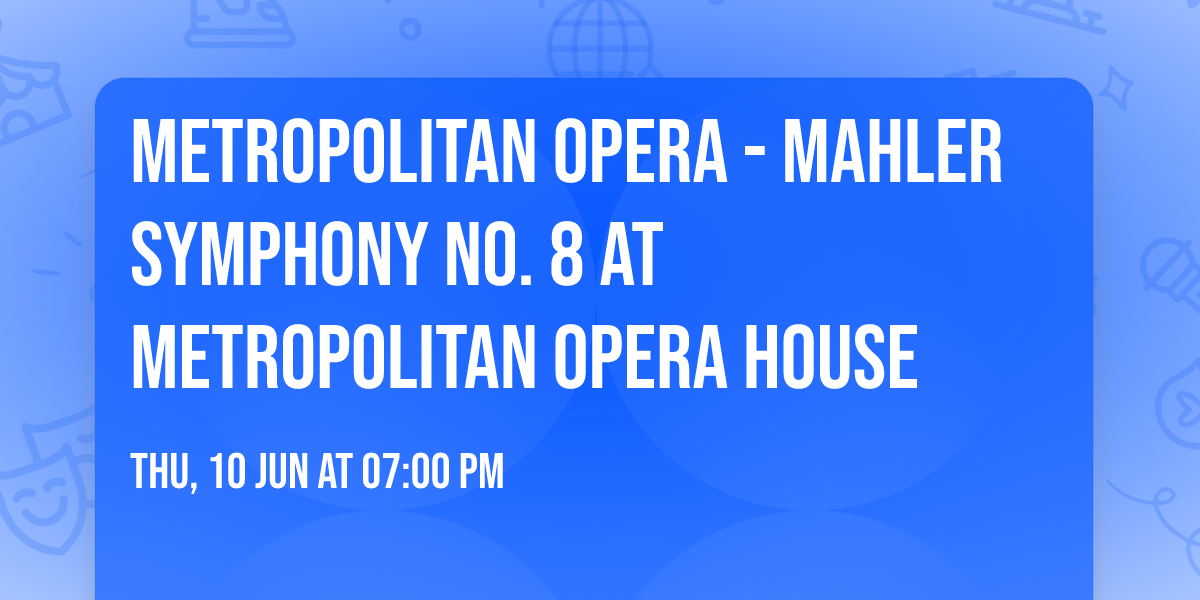 Metropolitan Opera - Mahler Symphony No. 8 at Metropolitan Opera House