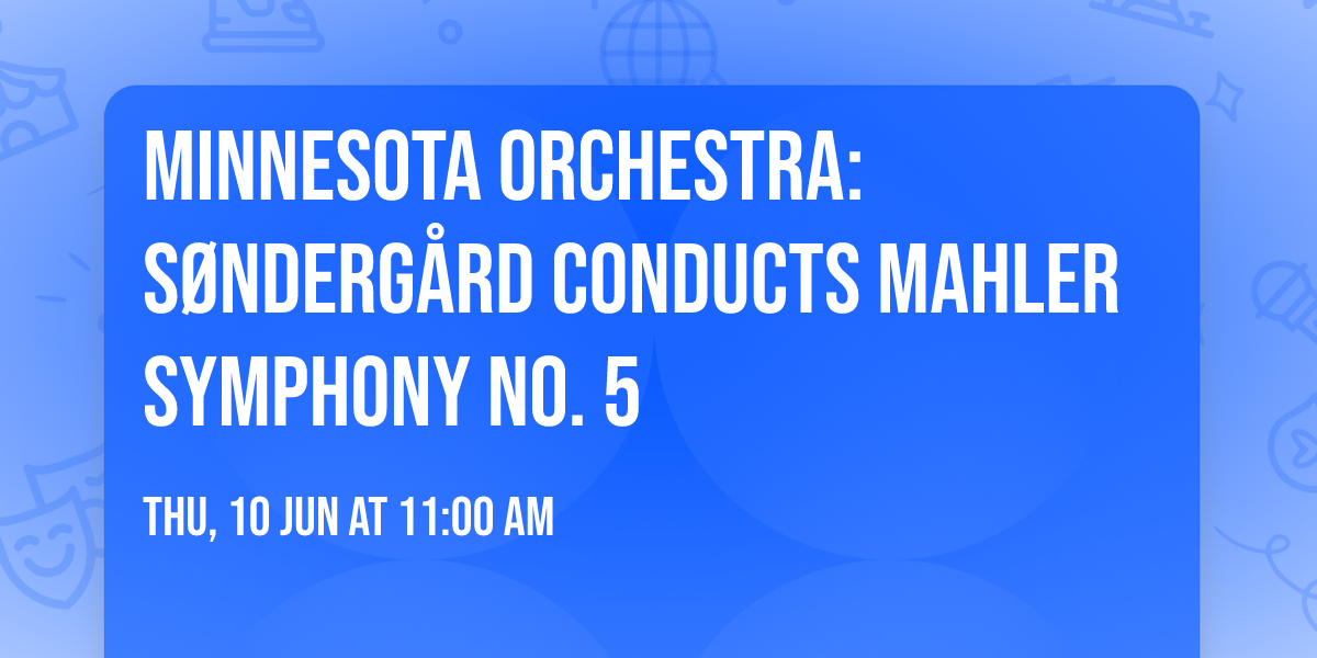 Minnesota Orchestra: S\u00f8nderg\u00e5rd Conducts Mahler Symphony No. 5