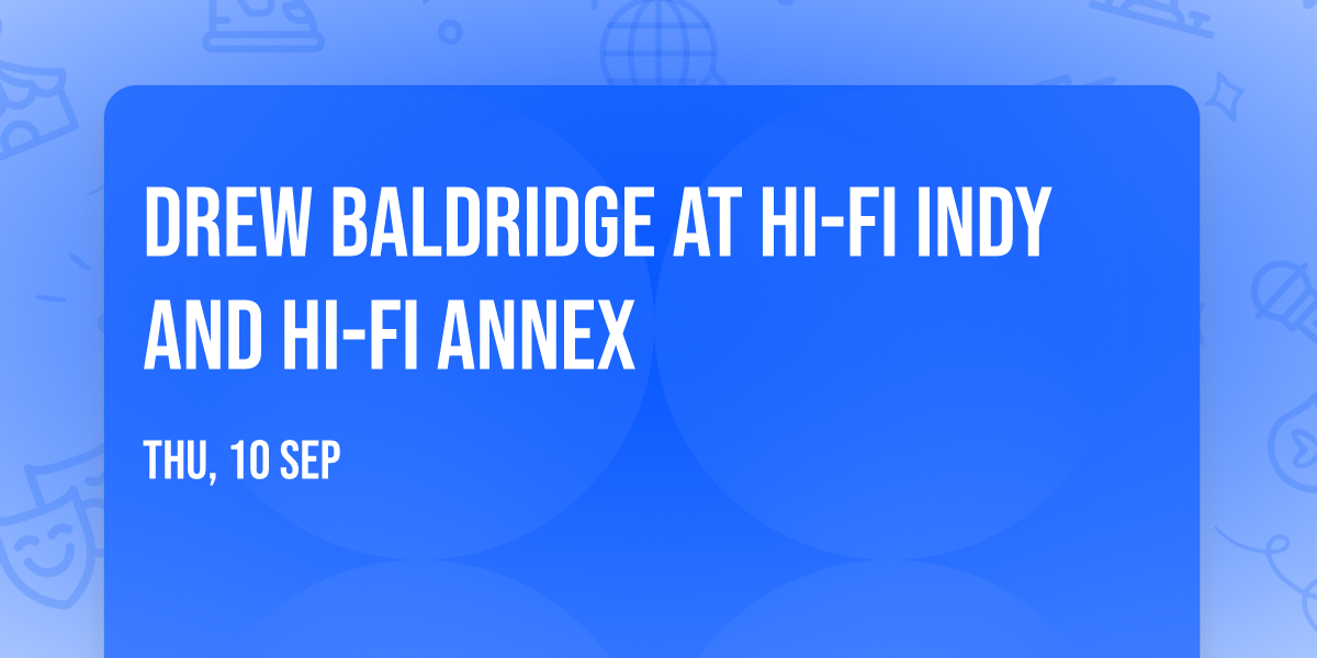 Drew Baldridge at HI-FI Indy and HI-FI Annex