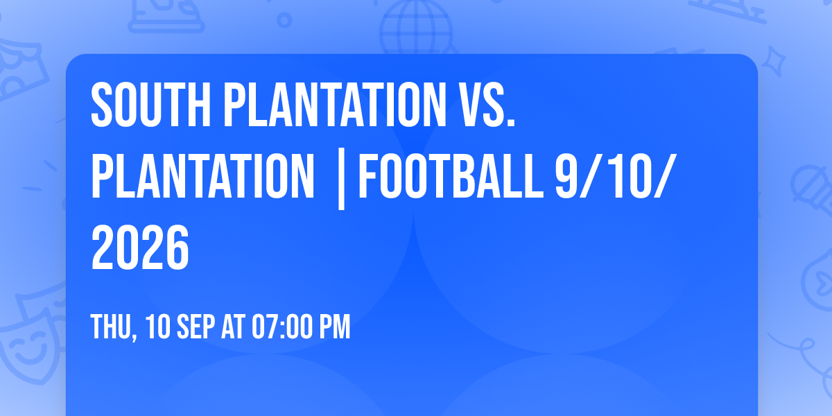 South Plantation vs. Plantation |FOOTBALL 9\/10\/2026