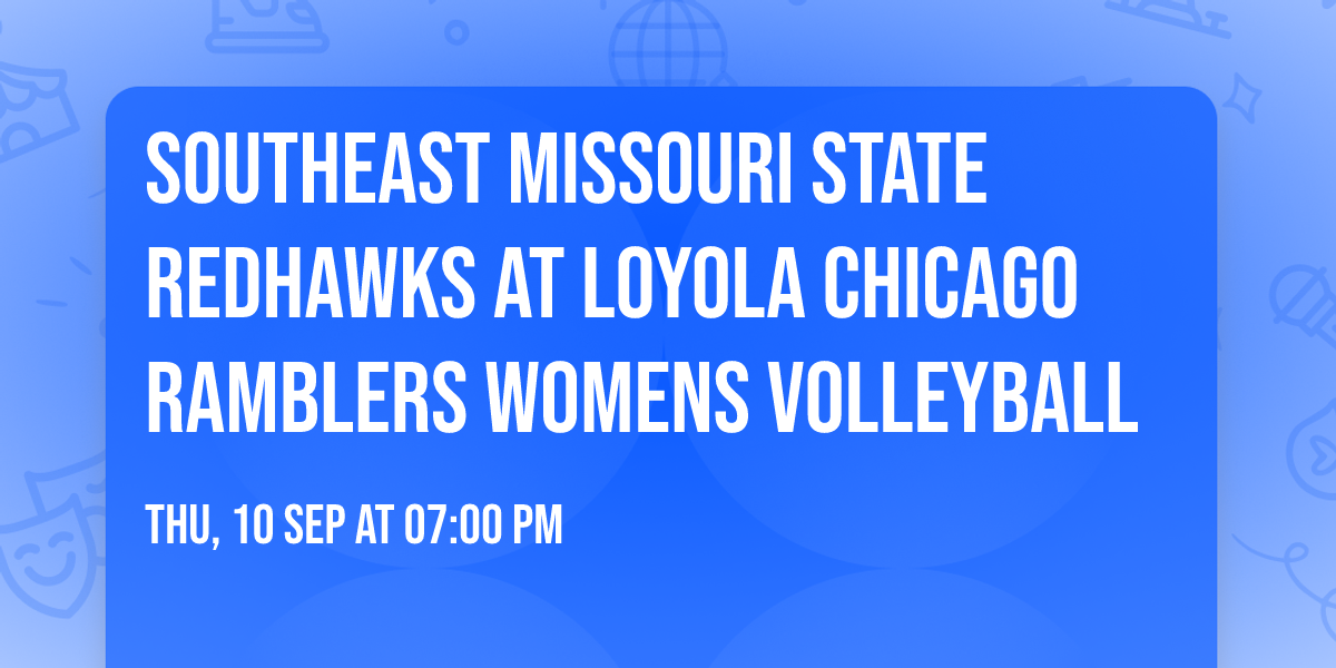 Southeast Missouri State Redhawks at Loyola Chicago Ramblers Womens Volleyball