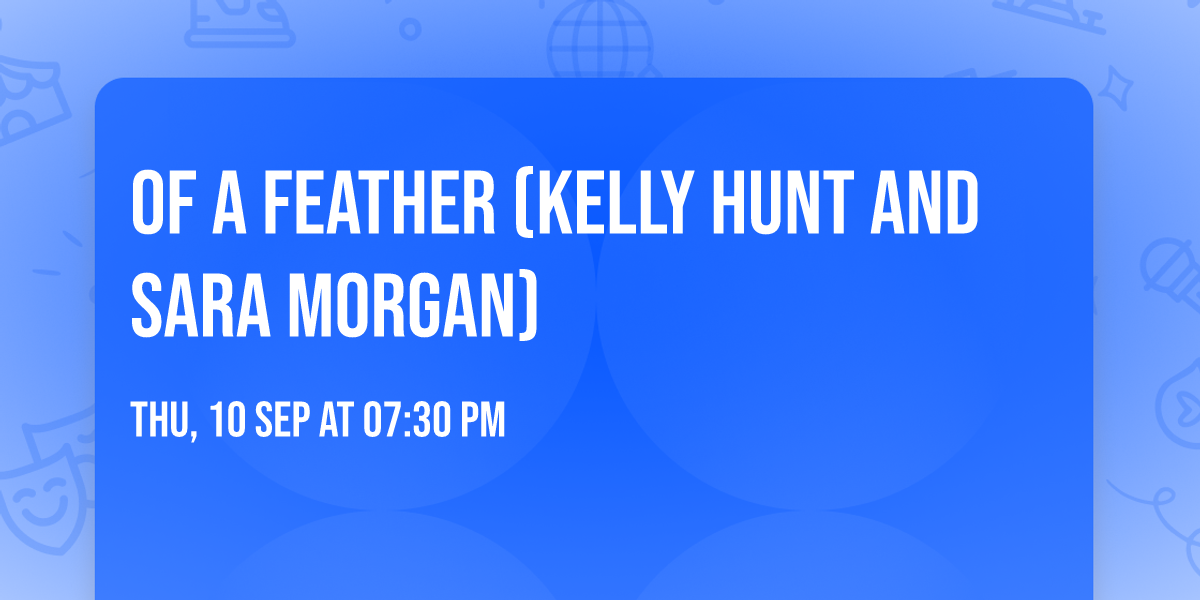 Of A Feather (Kelly Hunt AND Sara Morgan)