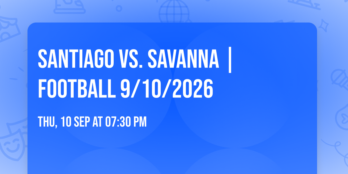 Santiago vs. Savanna |FOOTBALL 9\/10\/2026