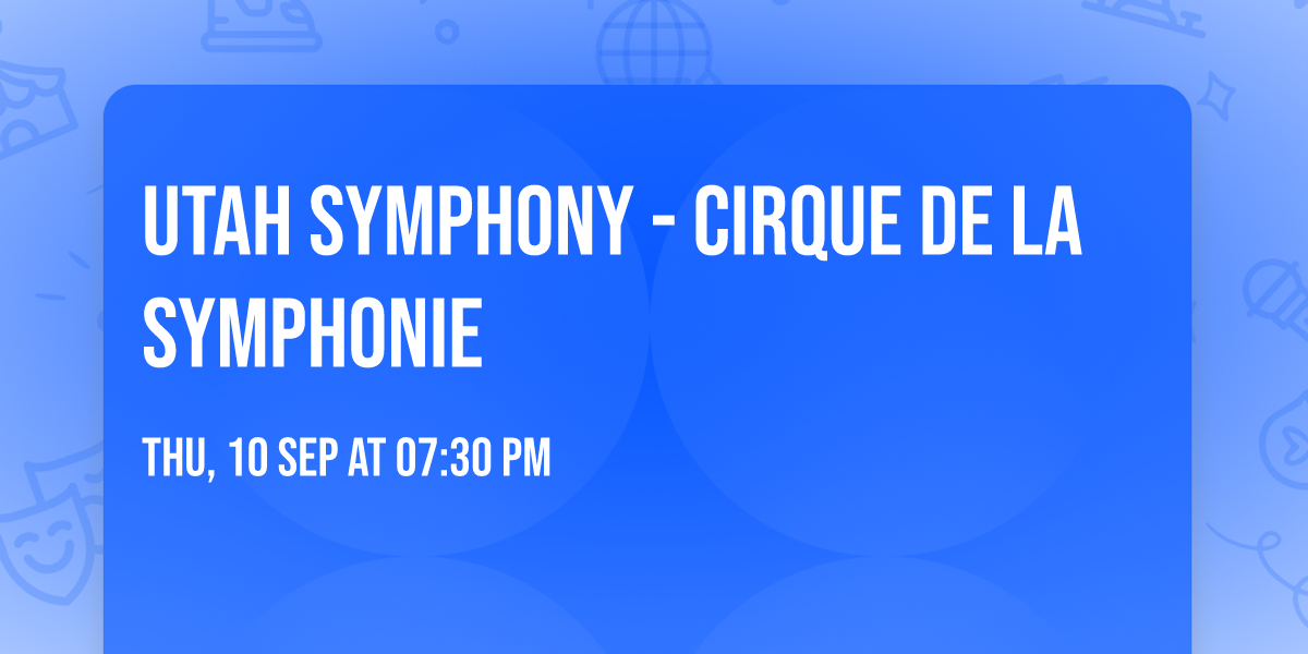 Utah Symphony - Cirque de la Symphonie