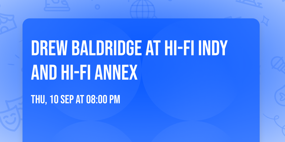 Drew Baldridge at HI-FI Indy and HI-FI Annex