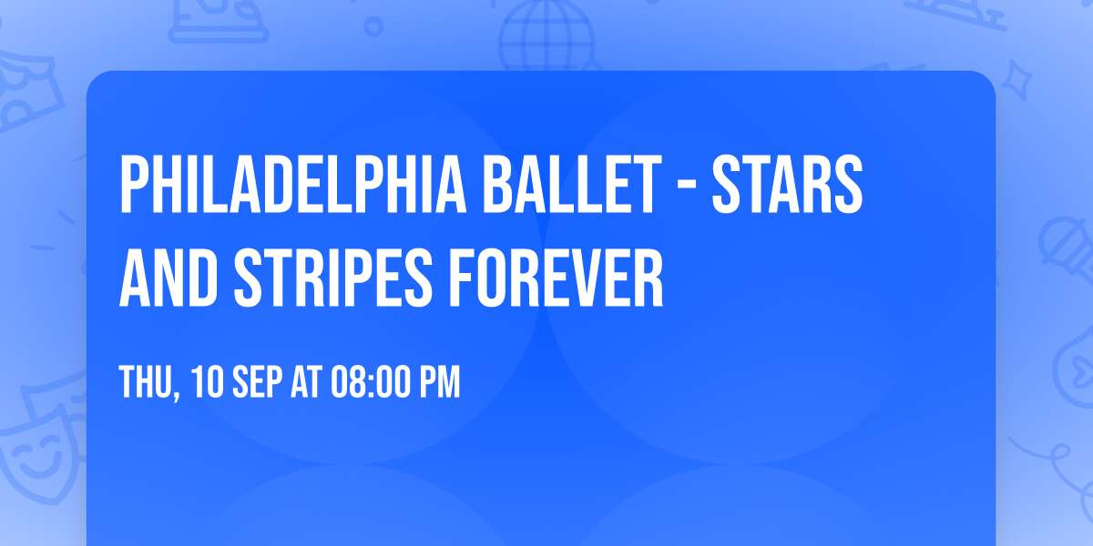 Philadelphia Ballet - Stars and Stripes Forever
